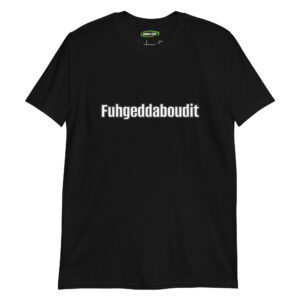 Fuhgeddaboudit