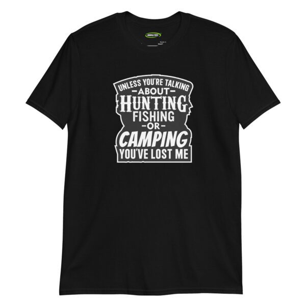 unisex-basic-softstyle-t-shirt-black-front-698cddbb47d34.jpg Unless You’re Talking About Hunting, Fishing, or Camping—You’ve Lost Me
