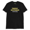 unisex-basic-softstyle-t-shirt-black-front-698d1a82c41e2.jpg Trophy Boyfriend obviously