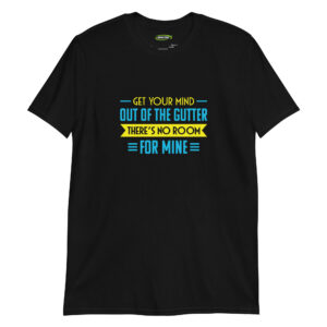 Get Your Mind Out of the Gutter – Cheeky Humor Men’s T-Shirt