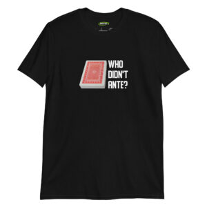 Who Didn’t Ante? – Poker Humor Men’s T-Shirt