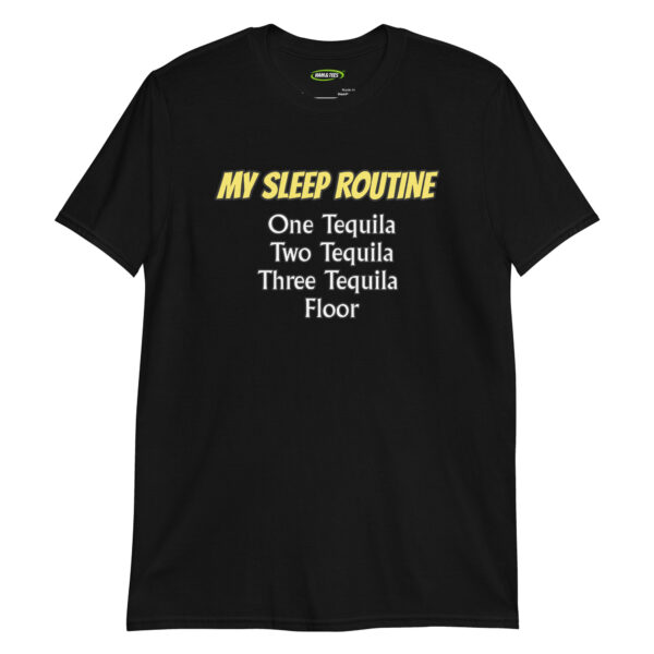 unisex-basic-softstyle-t-shirt-black-front-698d23cb02653.jpg My Sleep Routine: One Tequila, Two Tequila, Three Tequila, Floor – Funny Drinking Men’s T-Shirt