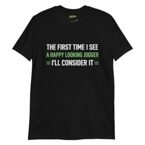 The First Time I See a Happy Looking Jogger—I’ll Consider It – Anti-Exercise Men’s T-Shirt