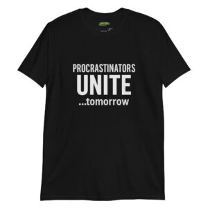 Procrastinators Unite… tomorrow