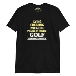 unisex-basic-softstyle-t-shirt-black-front-699babc394d8e.jpg Lying, Cheating, Swearing, Pissing in public Funny Golfer Tee