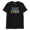 unisex-basic-softstyle-t-shirt-black-front-699f937de897d.jpg My Wife Left Me Unsupervised—Be Proactive, Call an Ambulance