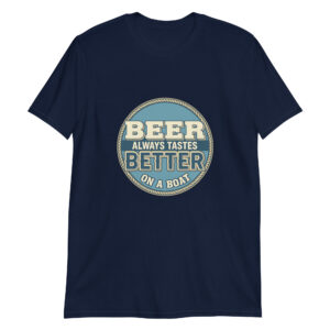 Beer Always Tastes Better on a Boat – Funny Boater T-shirt