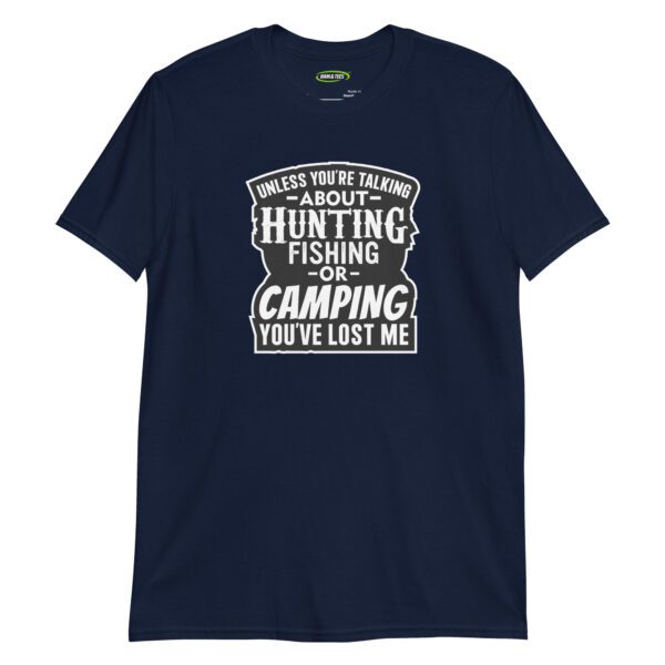 unisex-basic-softstyle-t-shirt-navy-front-698cddbb49eea.jpg Unless You’re Talking About Hunting, Fishing, or Camping—You’ve Lost Me