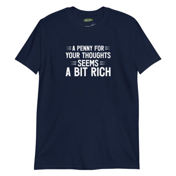 unisex-basic-softstyle-t-shirt-navy-front-698d19b965a38.jpg A Penny for Your Thoughts Seems a Bit Rich