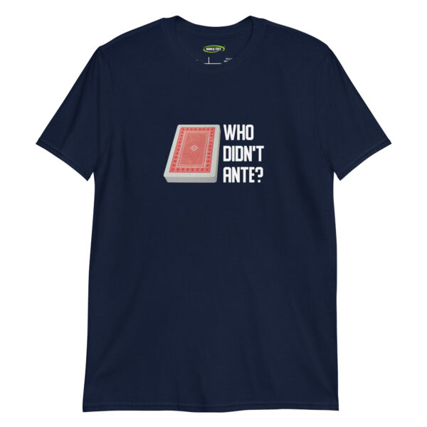 unisex-basic-softstyle-t-shirt-navy-front-698d232ade56f.jpg Who Didn’t Ante? – Poker Humor Men’s T-Shirt