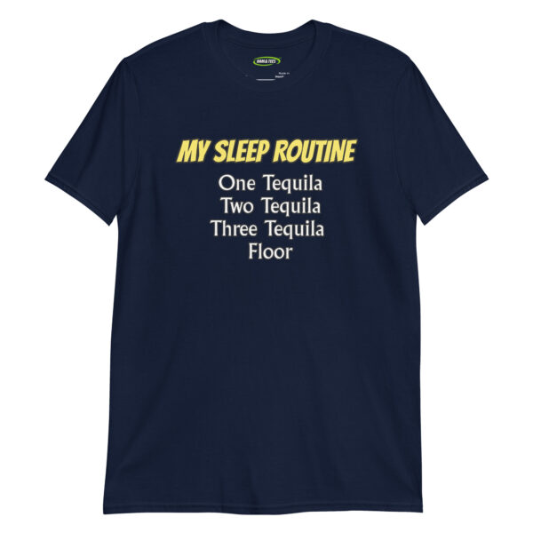 unisex-basic-softstyle-t-shirt-navy-front-698d23cb001a3.jpg My Sleep Routine: One Tequila, Two Tequila, Three Tequila, Floor – Funny Drinking Men’s T-Shirt