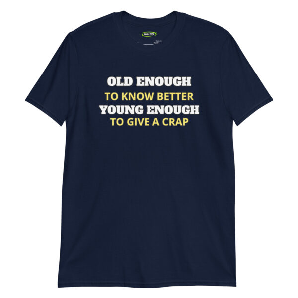 Old Enough to Know Better—Young Enough to Give a Crap