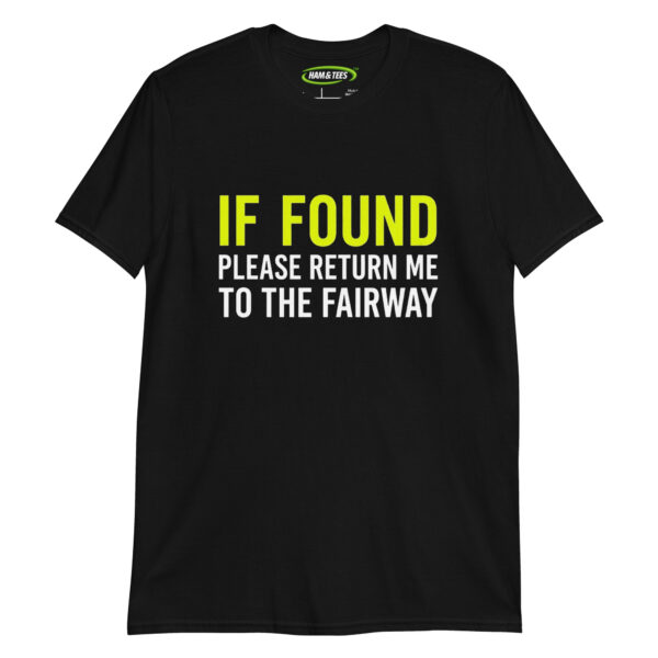 If Found Please Return Me To The Fairway - Funny Golf Gift for Husbands