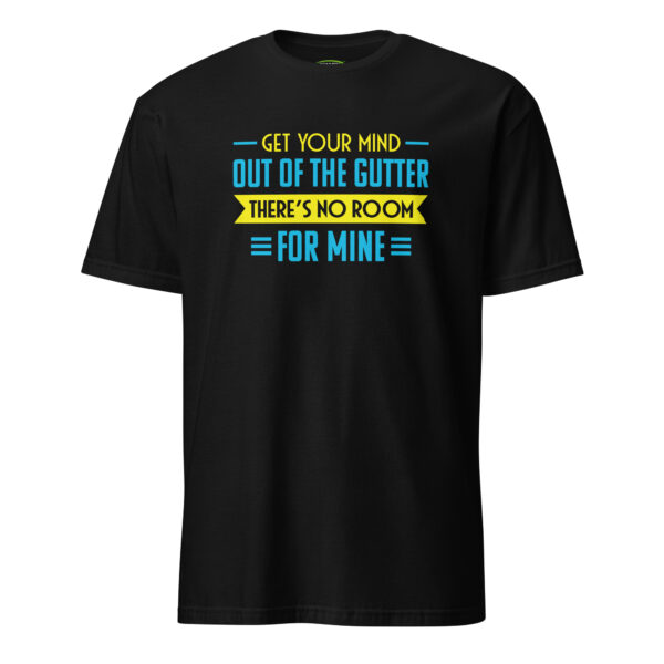 Funny Gift for Single Men - Get Your Mind Out of The Gutter - There’s No Room for Mine