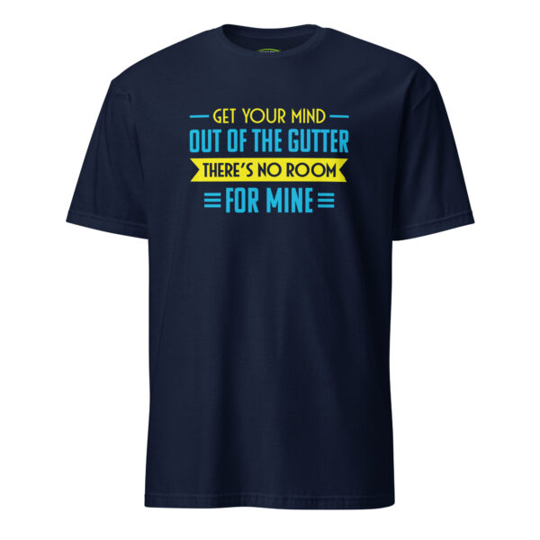 Funny Gift for Single Men - Get Your Mind Out of The Gutter - There’s No Room for Mine