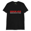 unisex-basic-softstyle-t-shirt-black-front-6a29f6f2466a1.jpg Funny Party Gift for men - Error 404 Moderation Not Found